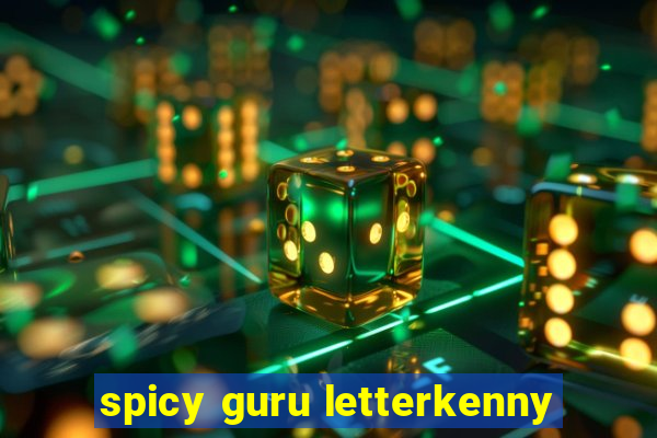 spicy guru letterkenny